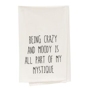 Being Crazy And Moody Is All Part Of My Mystique Dish Towel