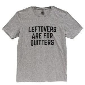 Leftovers Are For Quitters, Sport Gray, Medium