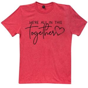 We're All In This Together T-Shirt, Heather Red, Small