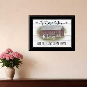 I Love You till the Cows Come Home  Black Framed Print Wall Art