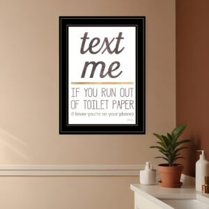 Text Me if You Run Out of Toilet Paper  Black Framed Print Wall Art