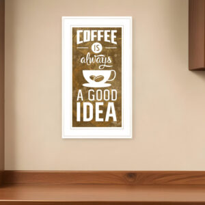 Coffee is always a Good Idea  White Framed Print Wall Art