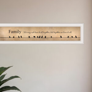 Family Together We Have It All  White Framed Print Wall Art
