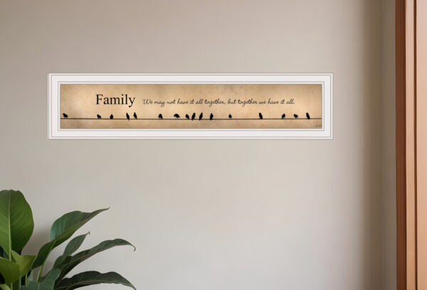 Family Together We Have It All  White Framed Print Wall Art