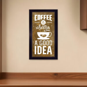 Coffee Is Always A Good Idea Black Framed Print Wall Art